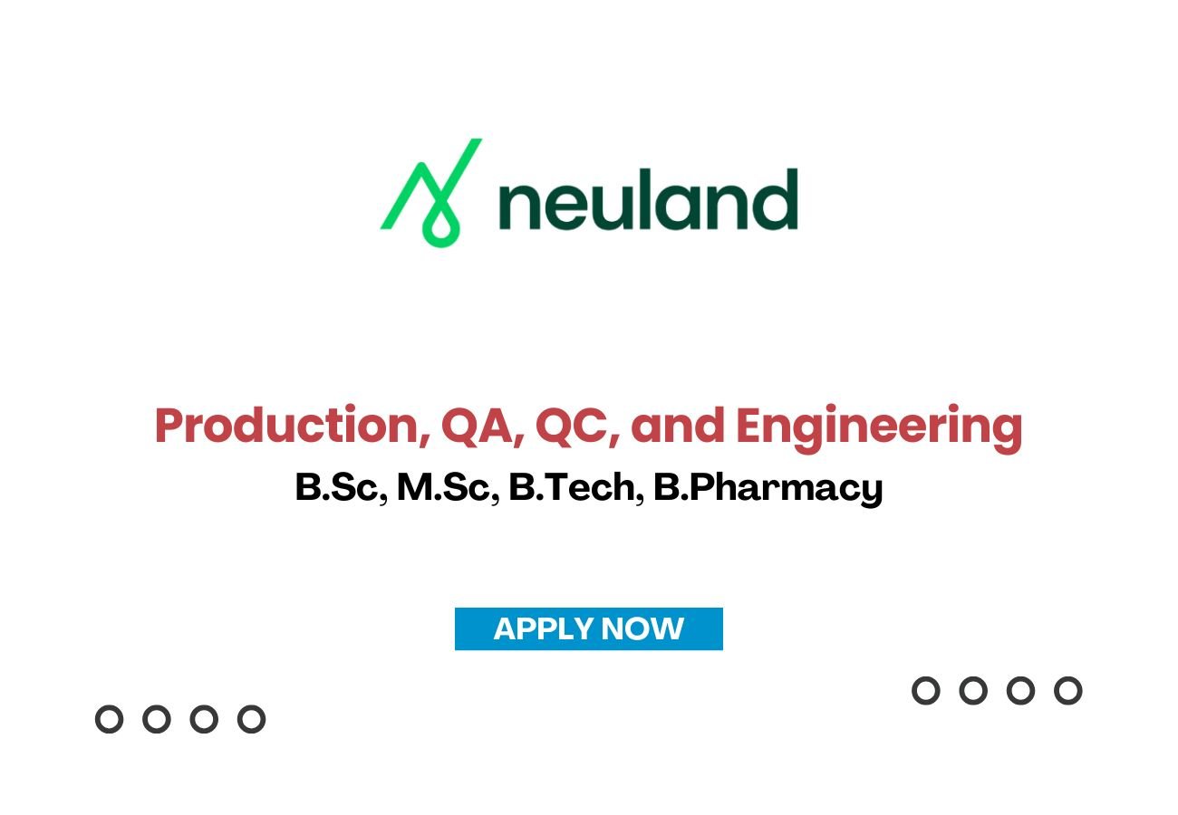 Neuland Laboratories is Hiring for Production, QA, QC, and Engineering roles