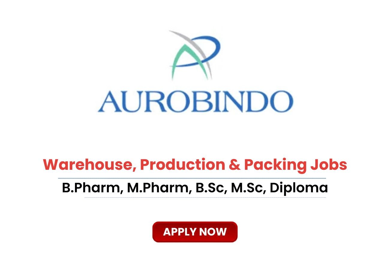Aurobindo Pharma is Hiring for Warehouse, Production & Packing Jobs